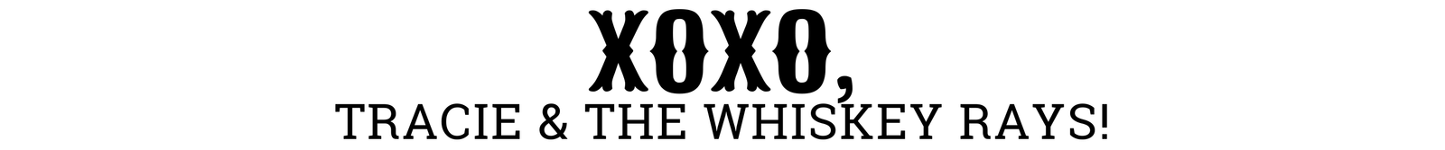 XOXO, Tracie & the Whiskey Rays | Whiskey Ray's Boutique | Waxahachie, TX